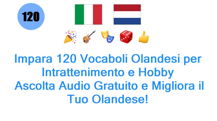 Impara 120 Vocaboli Olandesi per Intrattenimento e Hobby: Ascolta Audio Gratuito e Migliora il Tuo Olandese!